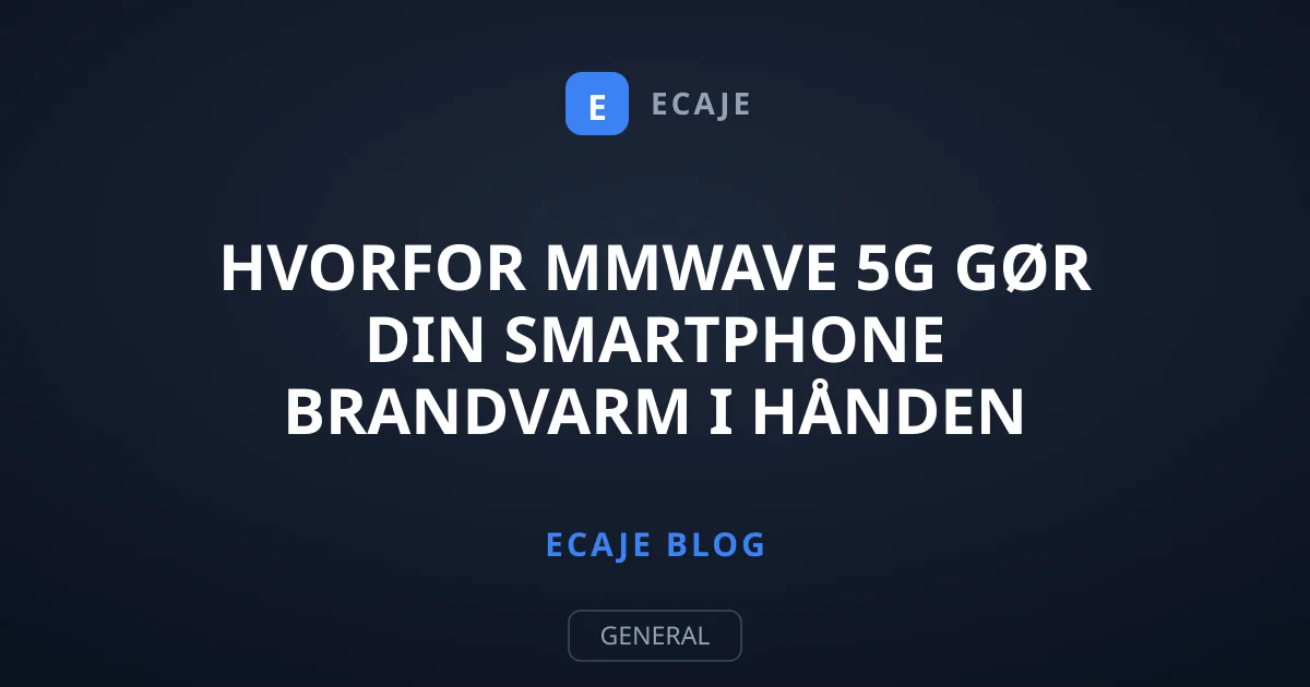Hvorfor mmWave 5G gør din smartphone brandvarm i hånden